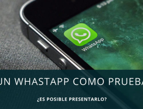 ¿Se puede utilizar un mensaje de whatsapp como prueba en un juicio?